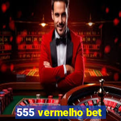 555 vermelho bet